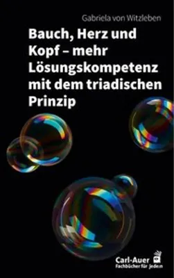 Produktbild von Bauch, Herz und Kopf - mehr Lösungskompetenz mit dem triadischen Prinzip