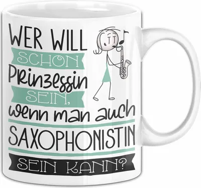 Produktbild von Saxophonistin Tasse Geschenk Spruch Wer Will Schon Prinzessin Sein Wenn Man Auch Saxophonistin Sein Kann (Weiß)