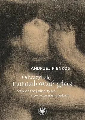 Image de Odważył się namalować głos. O odwiecznej albo tylko nowoczesnej analogii