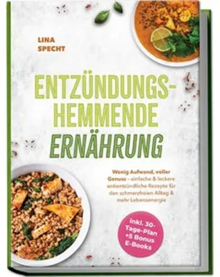 Obrázek produktu pro Entzündungshemmende Ernährung: Wenig Aufwand, voller Genuss - einfache & leckere antientzündliche Rezepte für den schmerzfreien Alltag & mehr Lebensenergie - inkl. 30-Tage-Plan + 5 Bonus E-Books