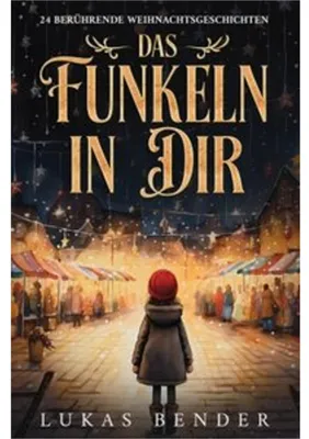 Obrázek produktu pro Das Funkeln in Dir. 24 berührende Weihnachtsgeschichten über Liebe, Hoffnung, Mitgefühl und Dankbarkeit zum Lesen und Vorlesen in der Weihnachtszeit