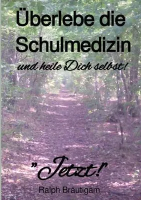 Zdjęcie produktu dla Überlebe die Schulmedizin und heile Dich selbst!