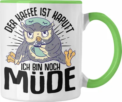 Produktbild von Trendation - Der Kaffee Ist Kaputt Ich Bin Noch Müde Lustige Tasse mit Spruch für Frauen Geschenkidee (Grün)