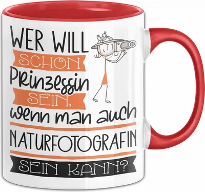Produktbild von Naturfotografin Tasse Geschenk Spruch Wer Will Schon Prinzessin Sein Wenn Man Auch Naturfotografin Sein Kann (Rot)