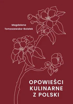 Image de Opowieści kulinarne z Polski - Magdalena Tomaszewska-Bolałek
