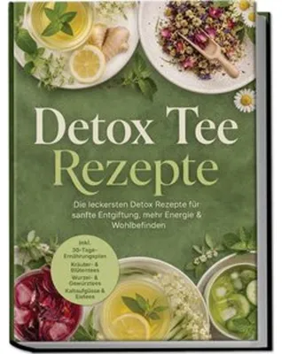 Produktbild von Detox Tee Rezepte: Die leckersten Detox Rezepte für sanfte Entgiftung, mehr Energie & Wohlbefinden - inkl. 30-Tage-Ernährungsplan, Kräuter- & Blütentees, Wurzel- & Gewürztees, Kaltaufgüsse & Eistees