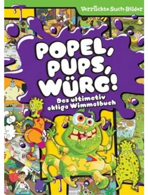 Zdjęcie produktu dla Popel, Pups, Würg! Das ultimativ eklige Wimmelbuch - Wimmelbilder - Verrückte Such-Bilder