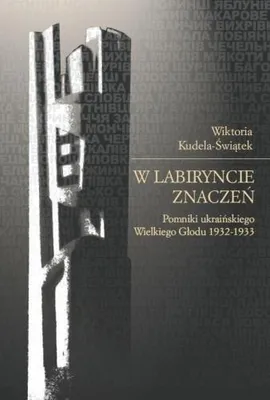 Immagine prodotto di ISBN W labiryncie znaczeń Pomniki ukraińskiego Wielkiego Głodu 1932-1933, Polski, Broszurowa okładka, 304 stron(y)