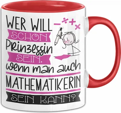 Produktbild von Mathematikerin Tasse Geschenk Spruch Wer Will Schon Prinzessin Sein Wenn Man Auch Mathematikerin Sein Kann (Rot)