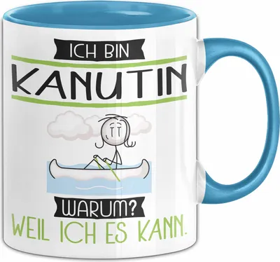 Produktbild von Kanutin Tasse Geschenk Ich Bin Kanutin Warum Weil Ich Es Kann Geschenkidee Geburtstag (Blau)