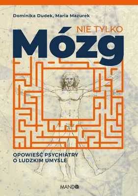 Image de ISBN Nie tylko mózg Opowieść psychiatry o ludzkim umyśle, Polski, Twarda okładka, 224 stron(y)