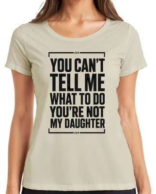 Produktbild von You Can't Tell Me What To Do You're Not My Statement Sarkasmus Damen T-Shirt, Natur, 3XL
