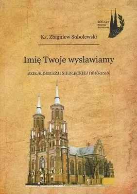 Immagine prodotto di Imię Twoje wysławiamy. Dzieje diecezji siedleckiej 1818-2018
