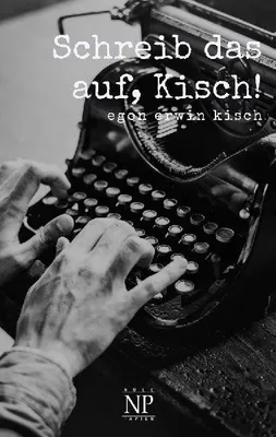 Produktbild von Schreib das auf, Kisch! Tagebuchaufzeichnungen vom 31. Juli 1914 bis 22. März 1915