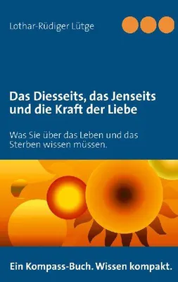 Produktbild von Das Diesseits, das Jenseits und die Kraft der Liebe