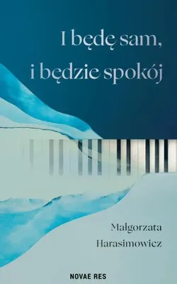 Image de Je serai seul, et il y aura le calme. - Małgorzata Harasimowicz
