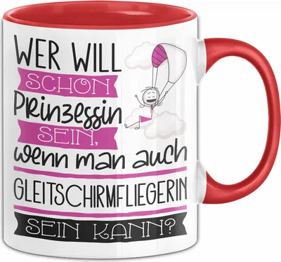 Produktbild von Gleitschirmfliegerin Tasse Geschenk Spruch Wer Will Schon Prinzessin Sein Wenn Man Auch Gleitschirmfliegerin Sein Kann (Rot)