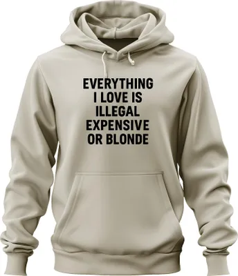 Zdjęcie produktu dla Wszystko, co kocham nielegalne drogie lub blond bezczelne zabawne oświadczenie uni  bluza z kapturem, natura, S