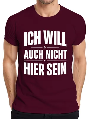 Produktbild von Ich will auch nicht hier sein Lustig Spruch Statement Sarkasmus Herren T-Shirt, Burgundy, XXL