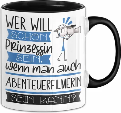 Produktbild von Abenteuerfilmerin Tasse Geschenk Spruch Wer Will Schon Prinzessin Sein Wenn Man Auch Abenteuerfilmerin Sein Kann (Schwarz)