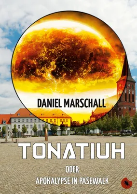 Produktbild von Tonatiuh - oder: Apokalypse in Pasewalk