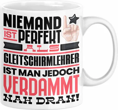 Produktbild von Gleitschirmlehrer Geschenk Tasse Lustige Geschenkidee für Gleitschirmlehrer Geburtstag Kaffee-Becher Niemand Ist Perfekt Aber Als Gleitschirmlehrer Ist Man Nah Dran (Weiß)