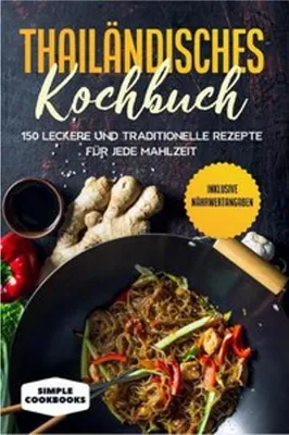 Produktbild von Thailändisches Kochbuch: 150 leckere und traditionelle Rezepte für jede Mahlzeit - Inklusive Nährwertangaben