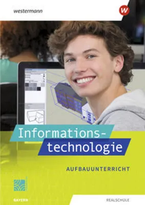 Obrázok produktu pre Informationstechnologie. Schulbuch Aufbauunterricht. Für Realschulen in Bayern