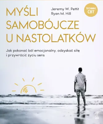 Obrázek produktu pro MYŚLI SAMOBÓJCZE U NASTOLATKÓW. Jak pokonać ból emocjonalny, odzyskać siłę i przywrócić życiu sens