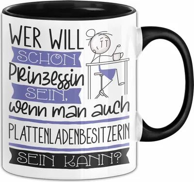 Produktbild von Plattenladenbesitzerin Tasse Geschenk Spruch Wer Will Schon Prinzessin Sein Wenn Man Auch Plattenladenbesitzerin Sein Kann (Schwarz)