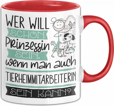 Produktbild von Tierheimmitarbeiterin Tasse Geschenk Spruch Wer Will Schon Prinzessin Sein Wenn Man Auch Tierheimmitarbeiterin Sein Kann (Rot)