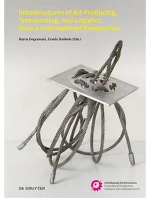 Immagine prodotto di Infrastructures of Art Producing, Transporting, and Logistics from a Transnational Perspective