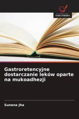 Produktbild von Gastroretencyjne dostarczanie leków oparte na mukoadhezji