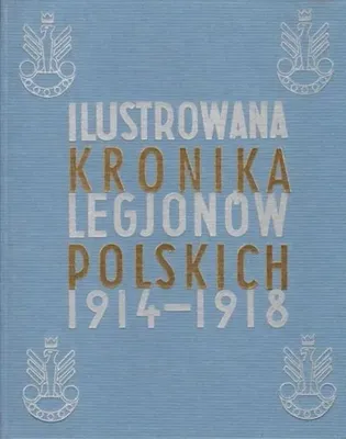 Image de ISBN Ilustrowana Kronika Legjonów 1914-1918, Polski, Twarda okładka, 232 stron(y)