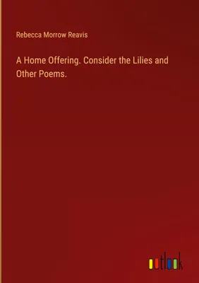 Produktbild von A Home Offering. Consider the Lilies and Other Poems.