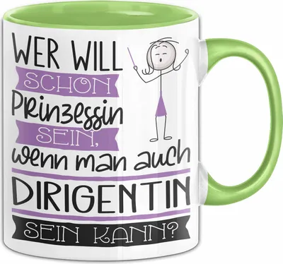 Produktbild von Dirigentin Tasse Geschenk Spruch Wer Will Schon Prinzessin Sein Wenn Man Auch Dirigentin Sein Kann (Grün)