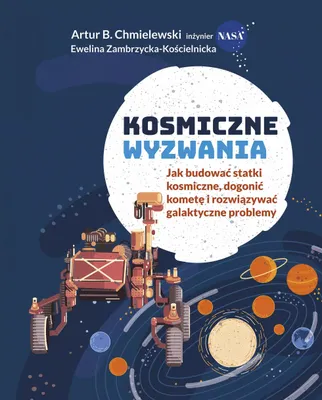 Immagine prodotto di Kosmiczne wyzwania. Jak budować statki kosmiczne, dogonić kometę i rozwiązywać galaktyczne problemy