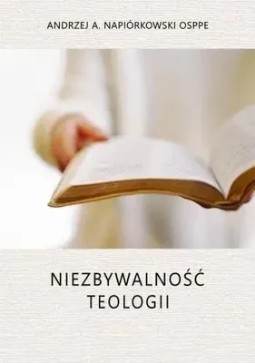 Zdjęcie produktu dla Niezbywalność teologii - Andrzej A. Napiórkowski OSPPE
