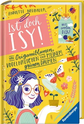 Image de Ist doch Isy!, Band 3 - Von Origamiblumen, Vogelhäuschen und meinem grünen Daumen