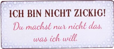 Produktbild von Blechschild - Ich bin nicht zickig! Du machst nur nicht das, was ich will.
