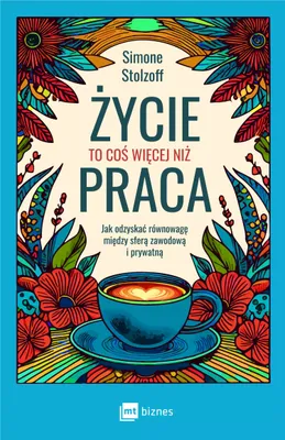Image de Życie to coś więcej niż praca. Jak odzyskać równowagę między sferą zawodową i prywatną