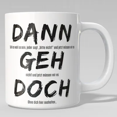 Sarkastische Kaffeetasse "Dann geh doch" 330 ml