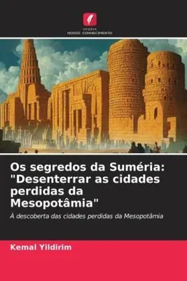 Produktbild von Os segredos da Suméria: "Desenterrar as cidades perdidas da Mesopotâmia"