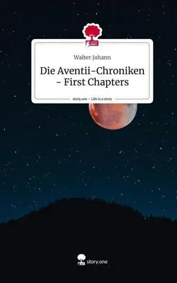 Produktbild von Die Aventii-Chroniken - First Chapters. Life is a Story - story.one