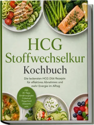 Produktbild von HCG Stoffwechselkur Kochbuch: Die leckersten HCG Diät Rezepte für effektives Abnehmen und mehr Energie im Alltag - inkl. 30-Tage-Ernährungsplan, Frühstück, Fingerfood, Desserts uvm.