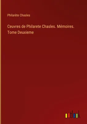 Produktbild von Ceuvres de Philarete Chasles. Mémoires. Tome Deuxieme