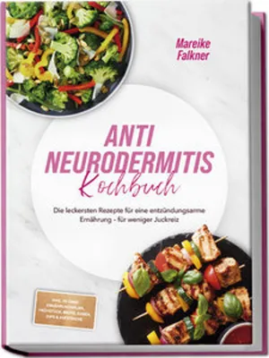Produktbild von Anti Neurodermitis Kochbuch: Die leckersten Rezepte für eine entzündungsarme Ernährung - für weniger Juckreiz - inkl. 30-Tage-Ernährungsplan, Frühstück, Brote, Soßen, Dips & Aufstriche