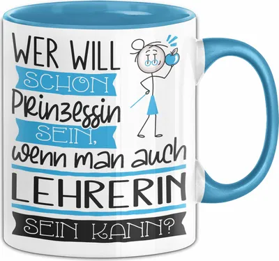 Produktbild von Lehrerin Tasse Geschenk Spruch Wer Will Schon Prinzessin Sein Wenn Man Auch Lehrerin Sein Kann (Blau)