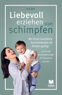 Immagine prodotto di Liebevoll erziehen statt schimpfen. Wie Ihnen Gewaltfreie Kommunikation mit Kindern gelingt und Sie die Herausforderungen der Trotzphase meistern