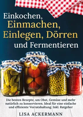 Produktbild von Einkochen, Einmachen, Einlegen, Dörren und Fermentieren